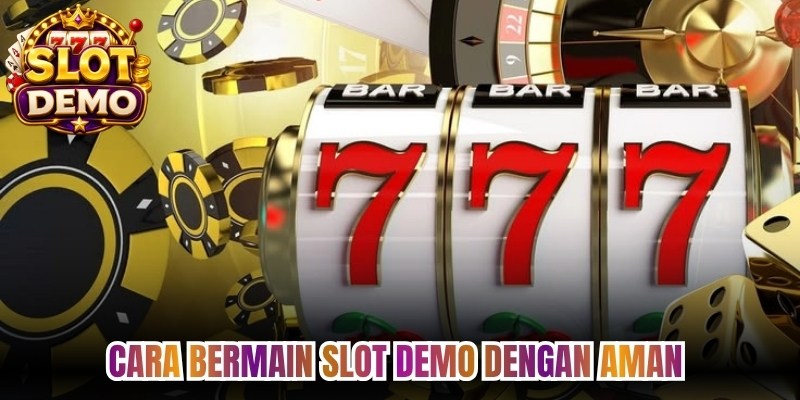 Cara Bermain Slot Demo dengan Aman