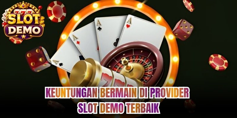Keuntungan Bermain di Provider Slot Demo Terbaik