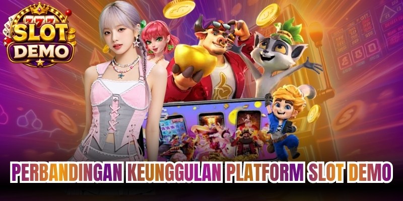Perbandingan Keunggulan Platform Slot Demo 