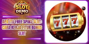 Apa itu free spins slot: Cara Kerja Fitur Bonus Slot