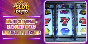 Apa Itu Slot Demo - Panduan Lengkap Memahami Fitur Gratis
