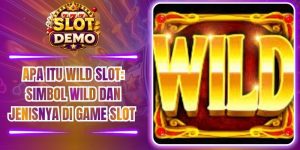 Apa itu wild slot: Simbol Wild dan Jenisnya di Game Slot