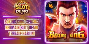 Boxing king: Sensasi Bermain Slot Demo Terbaik Hari Ini