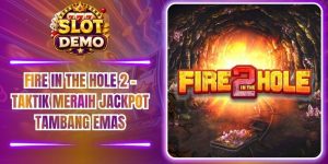 Fire In The Hole 2 - Taktik Meraih Jackpot Tambang Emas
