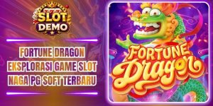 Fortune Dragon Eksplorasi Game Slot Naga PG Soft Terbaru