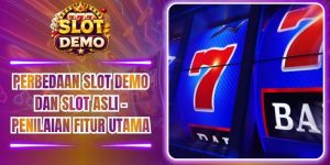 Perbedaan Slot Demo Dan Slot Asli - Penilaian Fitur Utama