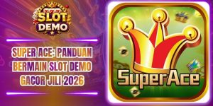 Super Ace: Panduan Bermain Slot Demo Gacor JILI 2026