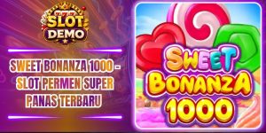 Sweet Bonanza 1000 – Slot Permen Super Panas Terbaru