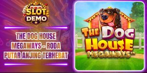 The Dog House Megaways – Roda Putar Anjing Terhebat