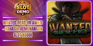 Wanted Dead Or A Wild - Rahasia Kemenangan Slot Koboi